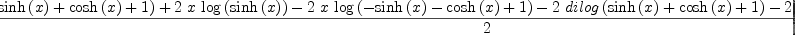 
\label{eq11}\frac{-{2 \  x \ {\log \left({{\sinh \left({x}\right)}+{\cosh \left({x}\right)}+ 1}\right)}}+{2 \  x \ {\log \left({\sinh \left({x}\right)}\right)}}-{2 \  x \ {\log \left({-{\sinh \left({x}\right)}-{\cosh \left({x}\right)}+ 1}\right)}}-{2 \ {dilog \left({{\sinh \left({x}\right)}+{\cosh \left({x}\right)}+ 1}\right)}}-{2 \ {dilog \left({-{\sinh \left({x}\right)}-{\cosh \left({x}\right)}+ 1}\right)}}+{{x}^{2}}}{2}