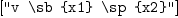 
\label{eq2}\left[ \verb#"v \sb {x1} \sp {x2}"# \right]