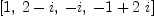 
\label{eq3}\left[ 1, \:{2 - i}, \: - i , \:{- 1 +{2 \  i}}\right]