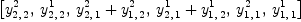 
\label{eq19}\left[{y_{2, \: 2}^{2}}, \:{y_{2, \: 2}^{1}}, \:{{y_{2, \: 1}^{2}}+{y_{1, \: 2}^{2}}}, \:{{y_{2, \: 1}^{1}}+{y_{1, \: 2}^{1}}}, \:{y_{1, \: 1}^{2}}, \:{y_{1, \: 1}^{1}}\right]