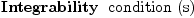 
\label{eq14}\mbox{\rm \hbox{\axiomType{Integrability}\ } condition (s)}