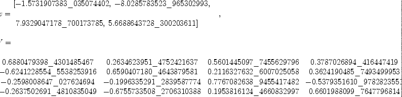 
\label{eq20}\begin{array}{@{}l}
\displaystyle
\left[{
\begin{array}{@{}l}
\displaystyle
ev ={
\begin{array}{@{}l}
\displaystyle
\left[ -{1.5731907383 \<u> 035074402}, \: -{8.0285783523 \</u> 965
302993}, \right.
\
\
\displaystyle
\left.\:{7.9329047178 \<u> 700173785}, \:{5.6688643728 \</u> 30020
3611}\right] 
