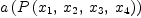 
\label{eq94}a \left({P \left({{x_{1}}, \:{x_{2}}, \:{x_{3}}, \:{x_{4}}}\right)}\right)