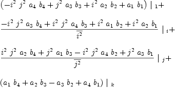 
\label{eq19}\begin{array}{@{}l}
\displaystyle
{{\left(-{{i^{2}}\ {j^{2}}\ {a_{4}}\ {b_{4}}}+{{j^{2}}\ {a_{3}}\ {b_{3}}}+{{i^{2}}\ {a_{2}}\ {b_{2}}}+{{a_{1}}\ {b_{1}}}\right)}\ {|_{\  1}}}+ 
\
\
\displaystyle
{{{-{{i^{2}}\ {j^{2}}\ {a_{3}}\ {b_{4}}}+{{i^{2}}\ {j^{2}}\ {a_{4}}\ {b_{3}}}+{{i^{2}}\ {a_{1}}\ {b_{2}}}+{{i^{2}}\ {a_{2}}\ {b_{1}}}}\over{\overline{i^{2}}}}\ {|_{\  i}}}+ 
\
\
\displaystyle
{{{{{i^{2}}\ {j^{2}}\ {a_{2}}\ {b_{4}}}+{{j^{2}}\ {a_{1}}\ {b_{3}}}-{{i^{2}}\ {j^{2}}\ {a_{4}}\ {b_{2}}}+{{j^{2}}\ {a_{3}}\ {b_{1}}}}\over{\overline{j^{2}}}}\ {|_{\  j}}}+ 
\
\
\displaystyle
{{\left({{a_{1}}\ {b_{4}}}+{{a_{2}}\ {b_{3}}}-{{a_{3}}\ {b_{2}}}+{{a_{4}}\ {b_{1}}}\right)}\ {|_{\  k}}}
