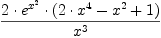 \displaylines{\qdd
\frac{2\cdot e^{x^{2}}\cdot 
      \(2\cdot x^{4}
        -x^{2}
        +1
      