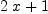
\label{eq16}{2 \  x}+ 1
