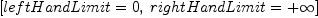 
\label{eq8}\left[{leftHandLimit = 0}, \:{rightHandLimit ={+ \infty}}\right]