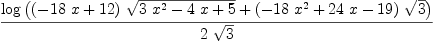 
\label{eq55}\frac{\log \left({{{\left(-{{18}\  x}+{12}\right)}\ {\sqrt{{3 \ {{x}^{2}}}-{4 \  x}+ 5}}}+{{\left(-{{18}\ {{x}^{2}}}+{{24}\  x}-{19}\right)}\ {\sqrt{3}}}}\right)}{2 \ {\sqrt{3}}}