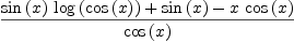 
\label{eq81}\frac{{{\sin \left({x}\right)}\ {\log \left({\cos \left({x}\right)}\right)}}+{\sin \left({x}\right)}-{x \ {\cos \left({x}\right)}}}{\cos \left({x}\right)}