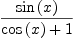 
\label{eq9}\frac{\sin \left({x}\right)}{{\cos \left({x}\right)}+ 1}