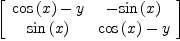
\label{eq11}\left[ 
\begin{array}{cc}
{{\cos \left({x}\right)}- y}& -{\sin \left({x}\right)}
\
{\sin \left({x}\right)}&{{\cos \left({x}\right)}- y}
