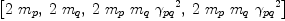 
\label{eq28}\left[{2 \ {m_{p}}}, \:{2 \ {m_{q}}}, \:{2 \ {m_{p}}\ {m_{q}}\ {{��_{pq}}^{2}}}, \:{2 \ {m_{p}}\ {m_{q}}\ {{��_{pq}}^{2}}}\right]