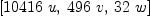 
\label{eq24}\left[{{10416}\  u}, \:{{496}\  v}, \:{{32}\  w}\right]