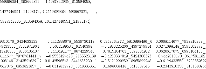 
\label{eq36}\begin{array}{@{}l}
\displaystyle
\left[{
\begin{array}{@{}l}
\displaystyle
ev ={
\begin{array}{@{}l}
\displaystyle
\left[{4.4559896384 \<u> 593662322}, \: -{1.5987342935 \</u> 81359
4058}, \right.
\
\
\displaystyle
\left.\:{16.1427446551 \<u> 21993174}, \:{4.4559896384 \</u> 59366
2321}, \: \right.
\
\
\displaystyle
\left.-{1.5987342935 \<u> 813594058}, \:{16.1427446551 \</u> 21993
174}\right] 
