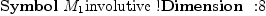 
\label{eq9}\mbox{\rm \hbox{\axiomType{Symbol}\ }}{M_{1}}\mbox{\rm involutive !}\mbox{\rm \hbox{\axiomType{Dimension}\ } :}8