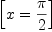
\label{eq7}\left[{x ={\frac{\pi}{2}}}\right]