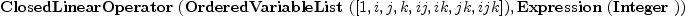 
\label{eq2}\hbox{\axiomType{ClosedLinearOperator}\ } (\hbox{\axiomType{OrderedVariableList}\ } ([ 1, i , j , k , ij , ik , jk , ijk ]) , \hbox{\axiomType{Expression}\ } (\hbox{\axiomType{Integer}\ }))