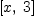 
\label{eq12}\left[ x , \: 3 \right]