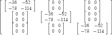 
\label{eq5}\left[ 
\begin{array}{ccc}
{\left[ 
\begin{array}{cc}
-{36}& -{52}
\
-{78}& -{114}
