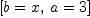 
\label{eq8}\left[{b = x}, \:{a = 3}\right]