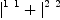 
\label{eq7}{|_{\ }^{1 \  1}}+{|_{\ }^{2 \  2}}