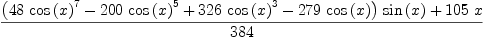 
\label{eq5}\frac{{{\left({{48}\ {{\cos \left({x}\right)}^{7}}}-{{200}\ {{\cos \left({x}\right)}^{5}}}+{{326}\ {{\cos \left({x}\right)}^{3}}}-{{279}\ {\cos \left({x}\right)}}\right)}\ {\sin \left({x}\right)}}+{{105}\  x}}{384}