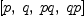 
\label{eq30}\left[ p , \: q , \: pq , \: qp \right]
