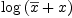 
\label{eq38}\log \left({{\overline x}+ x}\right)