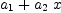 
\label{eq46}{a_{1}}+{{a_{2}}\  x}