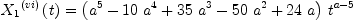 
\label{eq11}{{{X_{1}}^{\left(vi \right)}}\left({t}\right)}={{\left({{a}^{5}}-{{10}\ {{a}^{4}}}+{{35}\ {{a}^{3}}}-{{50}\ {{a}^{2}}}+{{24}\  a}\right)}\ {{t}^{a - 5}}}