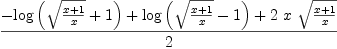 
\label{eq39}{-{\log \left({{\sqrt{{x + 1}\over x}}+ 1}\right)}+{\log \left({{\sqrt{{x + 1}\over x}}- 1}\right)}+{2 \  x \ {\sqrt{{x + 1}\over x}}}}\over 2