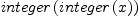 
\label{eq33}integer \left({integer \left({x}\right)}\right)