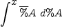 
\label{eq35}\int^{
\displaystyle
x}{{\overline \%A}\ {d \%A}}