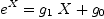 
\label{eq7}{{e}^{X}}={{{g_{1}}\  X}+{g_{0}}}