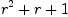 \displaylines{\qdd
r^{2}
+r
+1
\cr}
