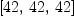 
\label{eq5}\left[{42}, \:{42}, \:{42}\right]