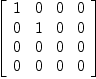 
\label{eq63}\left[ 
\begin{array}{cccc}
1 & 0 & 0 & 0 
\
0 & 1 & 0 & 0 
\
0 & 0 & 0 & 0 
\
0 & 0 & 0 & 0 
