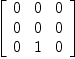 
\label{eq22}\left[ 
\begin{array}{ccc}
0 & 0 & 0 
\
0 & 0 & 0 
\
0 & 1 & 0 
