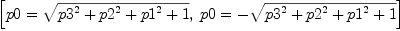 
\label{eq5}\left[{p 0 ={\sqrt{{{p 3}^{2}}+{{p 2}^{2}}+{{p 1}^{2}}+ 1}}}, \:{p 0 = -{\sqrt{{{p 3}^{2}}+{{p 2}^{2}}+{{p 1}^{2}}+ 1}}}\right]