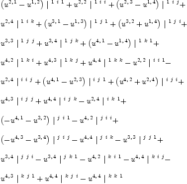 
\label{eq23}\begin{array}{@{}l}
\displaystyle
{{\left({u^{2, \: 1}}-{u^{1, \: 2}}\right)}\ {|^{\  1 \  i \  1}}}+{{u^{2, \: 2}}\ {|^{\  1 \  i \  i}}}+{{\left({u^{2, \: 3}}-{u^{1, \: 4}}\right)}\ {|^{\  1 \  i \  j}}}+ 
\
\
\displaystyle
{{u^{2, \: 4}}\ {|^{\  1 \  i \  k}}}+{{\left({u^{3, \: 1}}-{u^{1, \: 3}}\right)}\ {|^{\  1 \  j \  1}}}+{{\left({u^{3, \: 2}}+{u^{1, \: 4}}\right)}\ {|^{\  1 \  j \  i}}}+ 
\
\
\displaystyle
{{u^{3, \: 3}}\ {|^{\  1 \  j \  j}}}+{{u^{3, \: 4}}\ {|^{\  1 \  j \  k}}}+{{\left({u^{4, \: 1}}-{u^{1, \: 4}}\right)}\ {|^{\  1 \  k \  1}}}+ 
\
\
\displaystyle
{{u^{4, \: 2}}\ {|^{\  1 \  k \  i}}}+{{u^{4, \: 3}}\ {|^{\  1 \  k \  j}}}+{{u^{4, \: 4}}\ {|^{\  1 \  k \  k}}}-{{u^{2, \: 2}}\ {|^{\  i \  i \  1}}}- 
\
\
\displaystyle
{{u^{2, \: 4}}\ {|^{\  i \  i \  j}}}+{{\left({u^{4, \: 1}}-{u^{2, \: 3}}\right)}\ {|^{\  i \  j \  1}}}+{{\left({u^{4, \: 2}}+{u^{2, \: 4}}\right)}\ {|^{\  i \  j \  i}}}+ 
\
\
\displaystyle
{{u^{4, \: 3}}\ {|^{\  i \  j \  j}}}+{{u^{4, \: 4}}\ {|^{\  i \  j \  k}}}-{{u^{2, \: 4}}\ {|^{\  i \  k \  1}}}+ 
\
\
\displaystyle
{{\left(-{u^{4, \: 1}}-{u^{3, \: 2}}\right)}\ {|^{\  j \  i \  1}}}-{{u^{4, \: 2}}\ {|^{\  j \  i \  i}}}+ 
\
\
\displaystyle
{{\left(-{u^{4, \: 3}}-{u^{3, \: 4}}\right)}\ {|^{\  j \  i \  j}}}-{{u^{4, \: 4}}\ {|^{\  j \  i \  k}}}-{{u^{3, \: 3}}\ {|^{\  j \  j \  1}}}+ 
\
\
\displaystyle
{{u^{3, \: 4}}\ {|^{\  j \  j \  i}}}-{{u^{3, \: 4}}\ {|^{\  j \  k \  1}}}-{{u^{4, \: 2}}\ {|^{\  k \  i \  1}}}-{{u^{4, \: 4}}\ {|^{\  k \  i \  j}}}- 
\
\
\displaystyle
{{u^{4, \: 3}}\ {|^{\  k \  j \  1}}}+{{u^{4, \: 4}}\ {|^{\  k \  j \  i}}}-{{u^{4, \: 4}}\ {|^{\  k \  k \  1}}}
