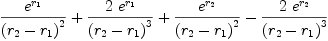 
\label{eq87}{{{e}^{r_{1}}}\over{{\left({r_{2}}-{r_{1}}\right)}^{2}}}+{{2 \ {{e}^{r_{1}}}}\over{{\left({r_{2}}-{r_{1}}\right)}^{3}}}+{{{e}^{r_{2}}}\over{{\left({r_{2}}-{r_{1}}\right)}^{2}}}-{{2 \ {{e}^{r_{2}}}}\over{{\left({r_{2}}-{r_{1}}\right)}^{3}}}