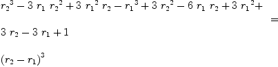 
\label{eq3}\begin{array}{@{}l}
\displaystyle
{
\begin{array}{@{}l}
\displaystyle
{{r_{2}}^{3}}-{3 \ {r_{1}}\ {{r_{2}}^{2}}}+{3 \ {{r_{1}}^{2}}\ {r_{2}}}-{{r_{1}}^{3}}+{3 \ {{r_{2}}^{2}}}-{6 \ {r_{1}}\ {r_{2}}}+{3 \ {{r_{1}}^{2}}}+ 
\
\
\displaystyle
{3 \ {r_{2}}}-{3 \ {r_{1}}}+ 1 
