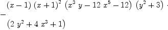 
\label{eq2}\begin{array}{@{}l}
\displaystyle
-{
\begin{array}{@{}l}
\displaystyle
{\left(x - 1 \right)}\ {{\left(x + 1 \right)}^{2}}\ {\left({{{x}^{3}}\  y}-{{12}\ {{x}^{5}}}-{12}\right)}\ {\left({{y}^{2}}+ 3 \right)}\  \cdot 
\
\
\displaystyle
{\left({2 \ {{y}^{2}}}+{4 \ {{x}^{3}}}+ 1 \right)}
