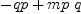 
\label{eq65}- qp +{mp \  q}