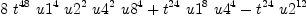 
\label{eq3}{8 \ {{t}^{48}}\ {{u 1}^{4}}\ {{u 2}^{2}}\ {{u 4}^{2}}\ {{u 8}^{4}}}+{{{t}^{24}}\ {{u 1}^{8}}\ {{u 4}^{4}}}-{{{t}^{24}}\ {{u 2}^{12}}}