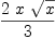 
\label{eq31}{2 \  x \ {\sqrt{x}}}\over 3