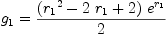 
\label{eq99}{g_{1}}={{{\left({{r_{1}}^{2}}-{2 \ {r_{1}}}+ 2 \right)}\ {{e}^{r_{1}}}}\over 2}