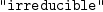 
\label{eq51}\verb#"irreducible"#