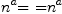 
\label{eq12}{{n}^{a}}\mbox{\rm = =}{{n}^{a}}