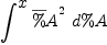 
\label{eq36}\int^{
\displaystyle
x}{{{\overline \%A}^{2}}\ {d \%A}}